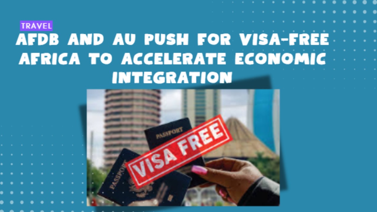 AfDB and AU push for visa-free Africa to accelerate economic integration