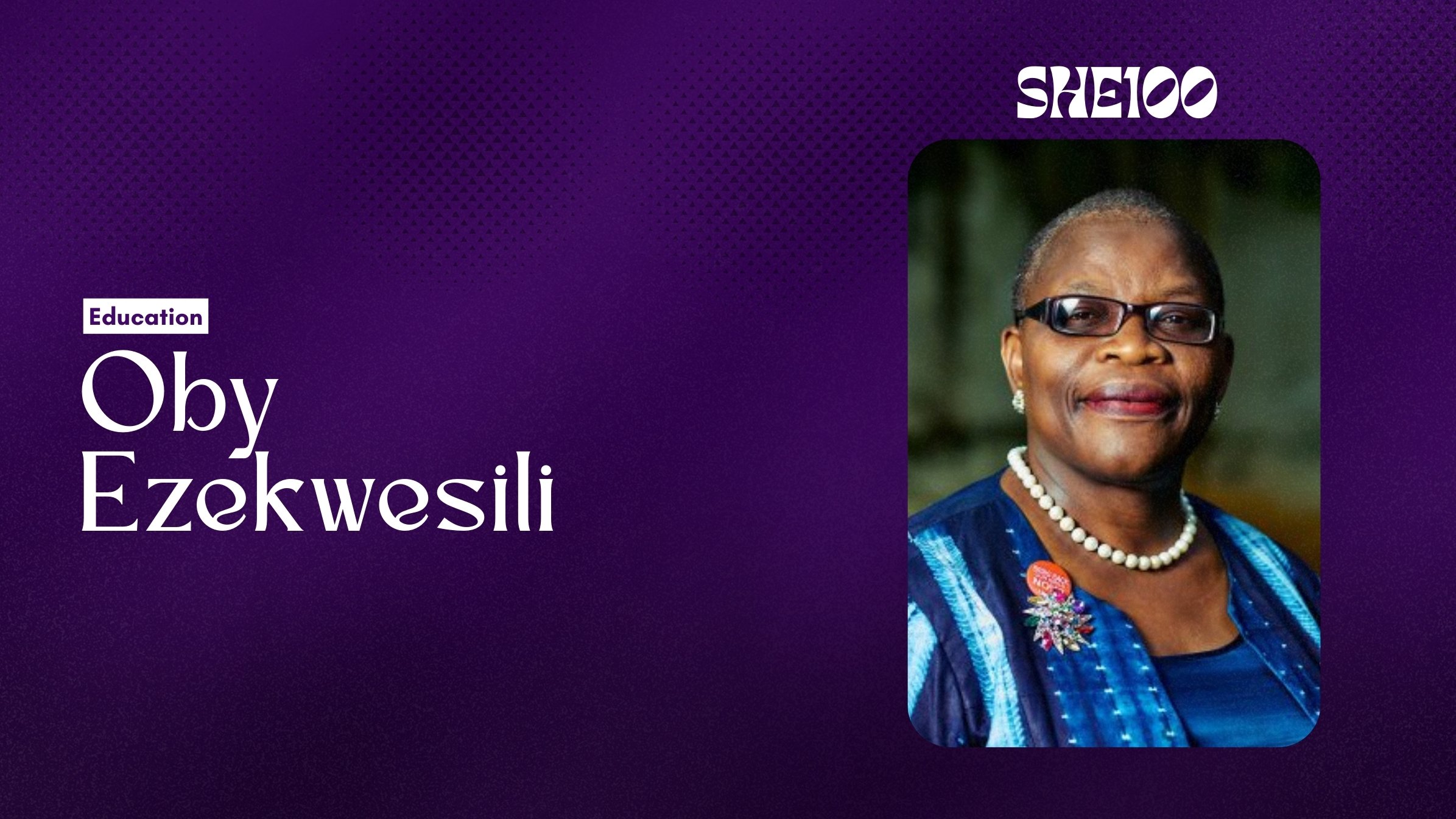 She100: Oby Ezekwesili — How Nigeria's 'Madam Due Process' Became One of Africa's Loudest Voices for Education