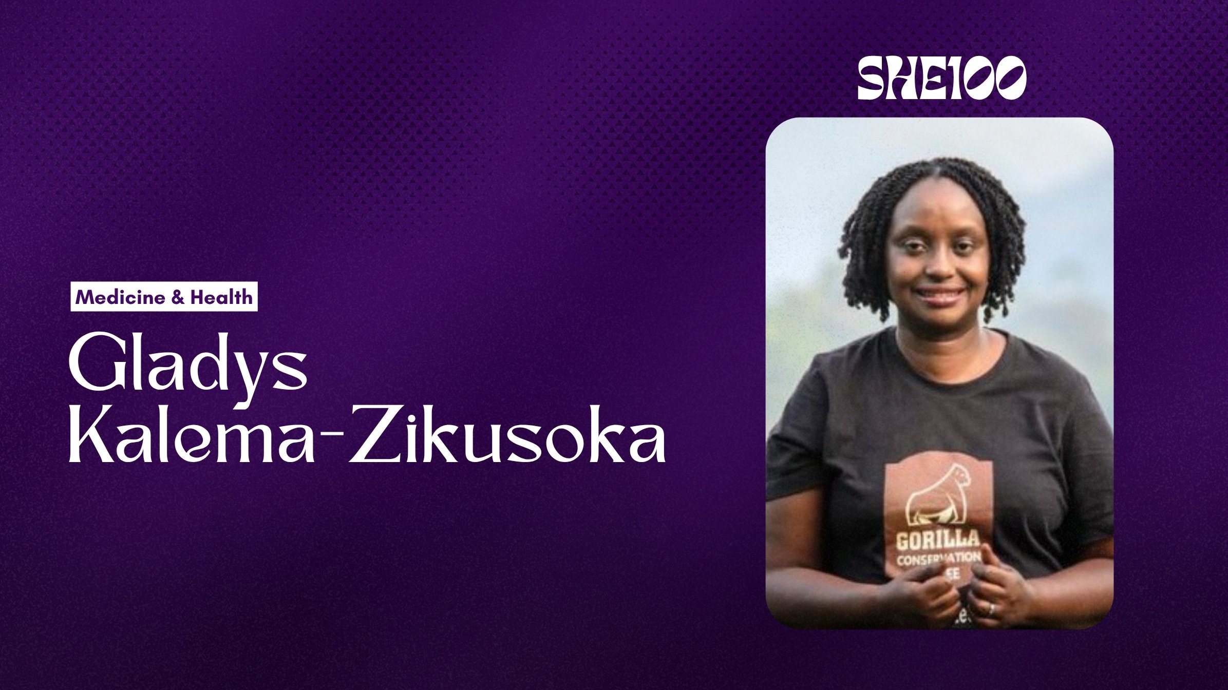 She100: The First, Then the Difference — How Gladys Kalema-Zikusoka Became Uganda's Pioneer Wildlife