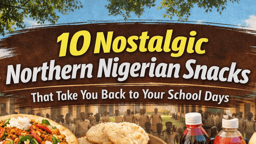 10 Nostalgic Northern Nigerian Snacks That Take You Back to Your School Days