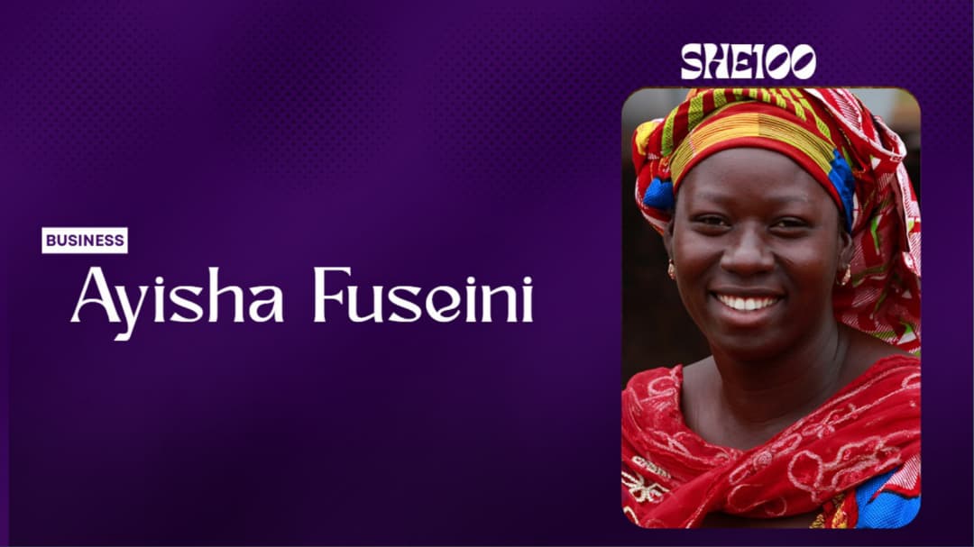 SHE100: Trailblazers of Enterprise — The Story of Ayisha Fuseini