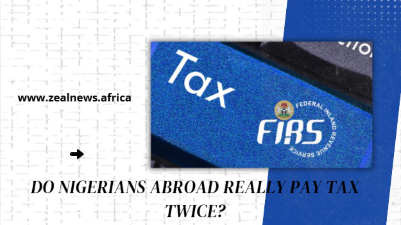 Do Nigerians Abroad Really Pay Tax Twice?