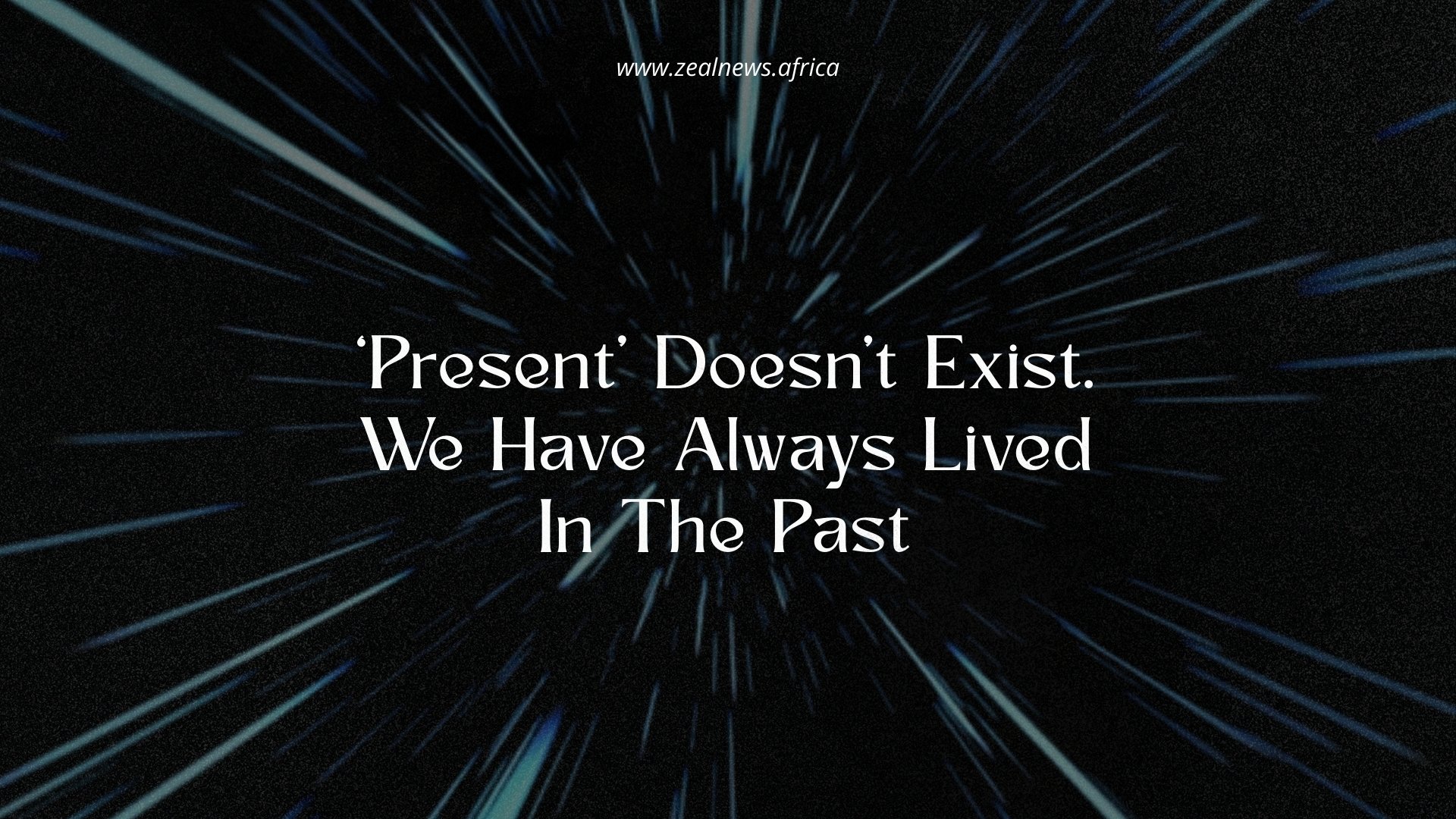 You Have Never Experienced the Present — Physics Says You Are Always Seeing the Past
