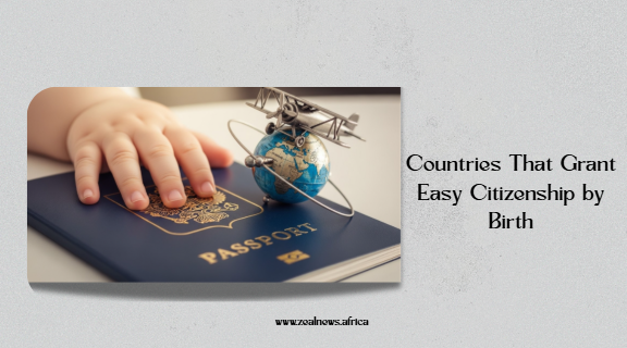10 Countries That Grant Easy Citizenship by Birth