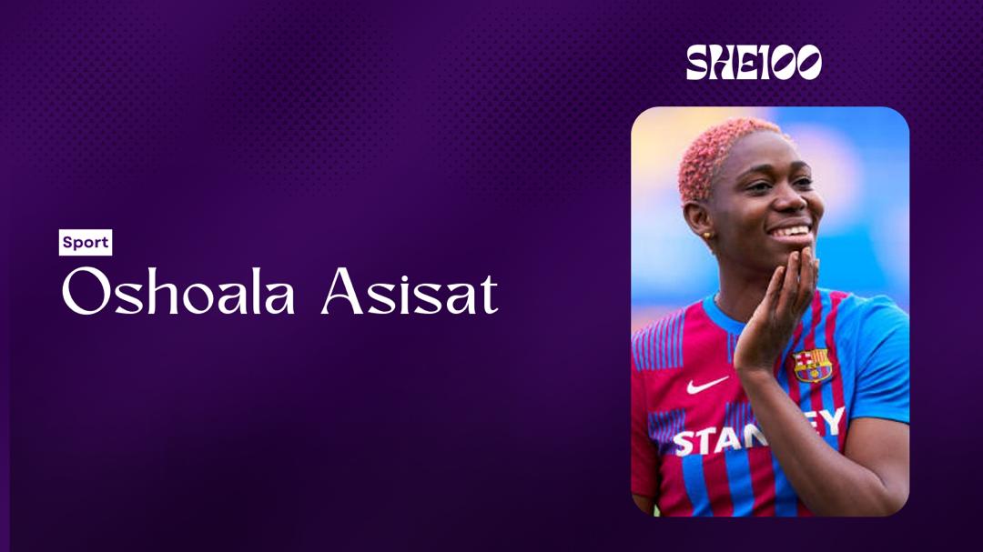 SHE100: Asisat Oshoala Dominates African Women’s Football and Inspires a Generation   