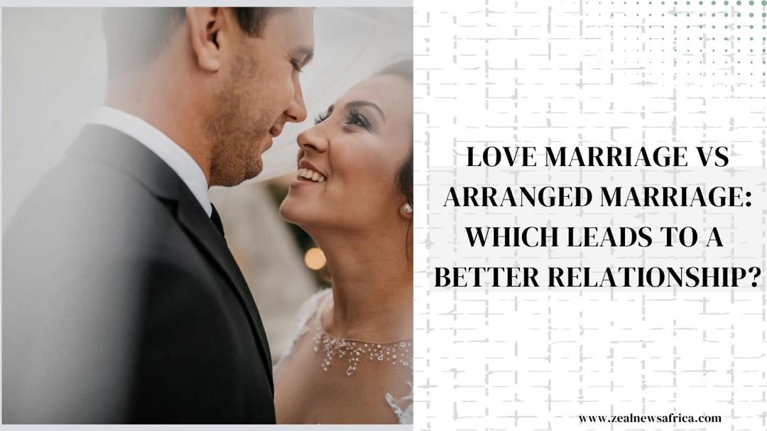 Love Marriage vs Arranged Marriage: Which Leads to a Better Relationship? 