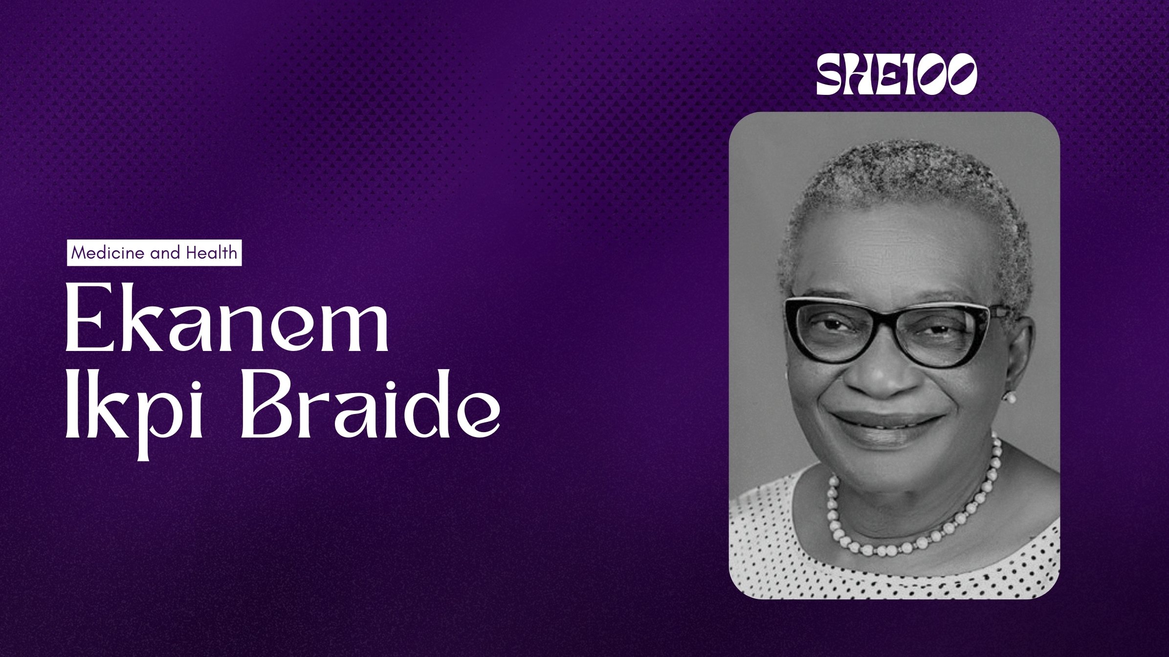 She100: Ekanem Ikpi Braide — Nigeria's Most Underrated Woman of Science