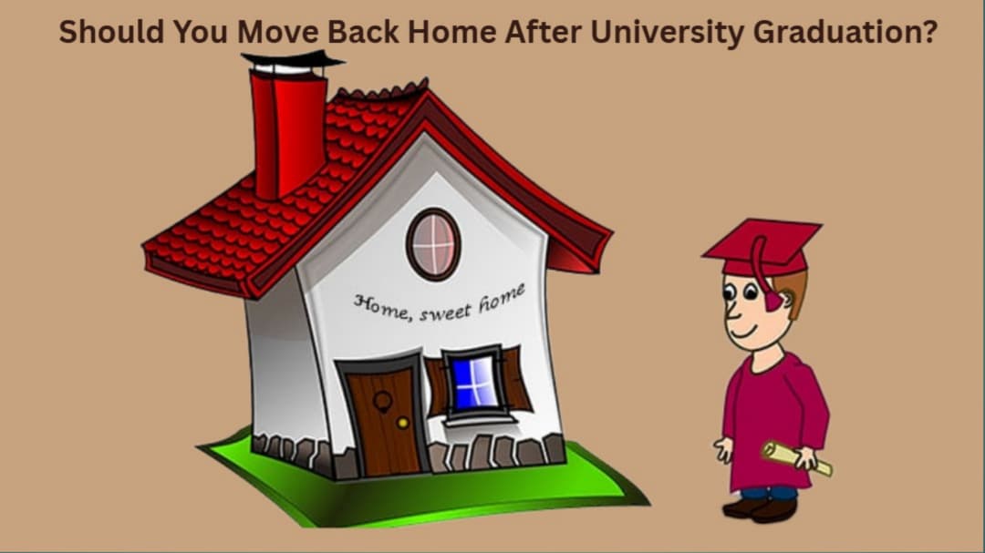 Should You Move Back Home After University Graduation?