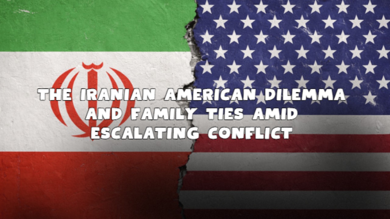 The Iranian American Dilemma And Family Ties Amid Escalating Conflict