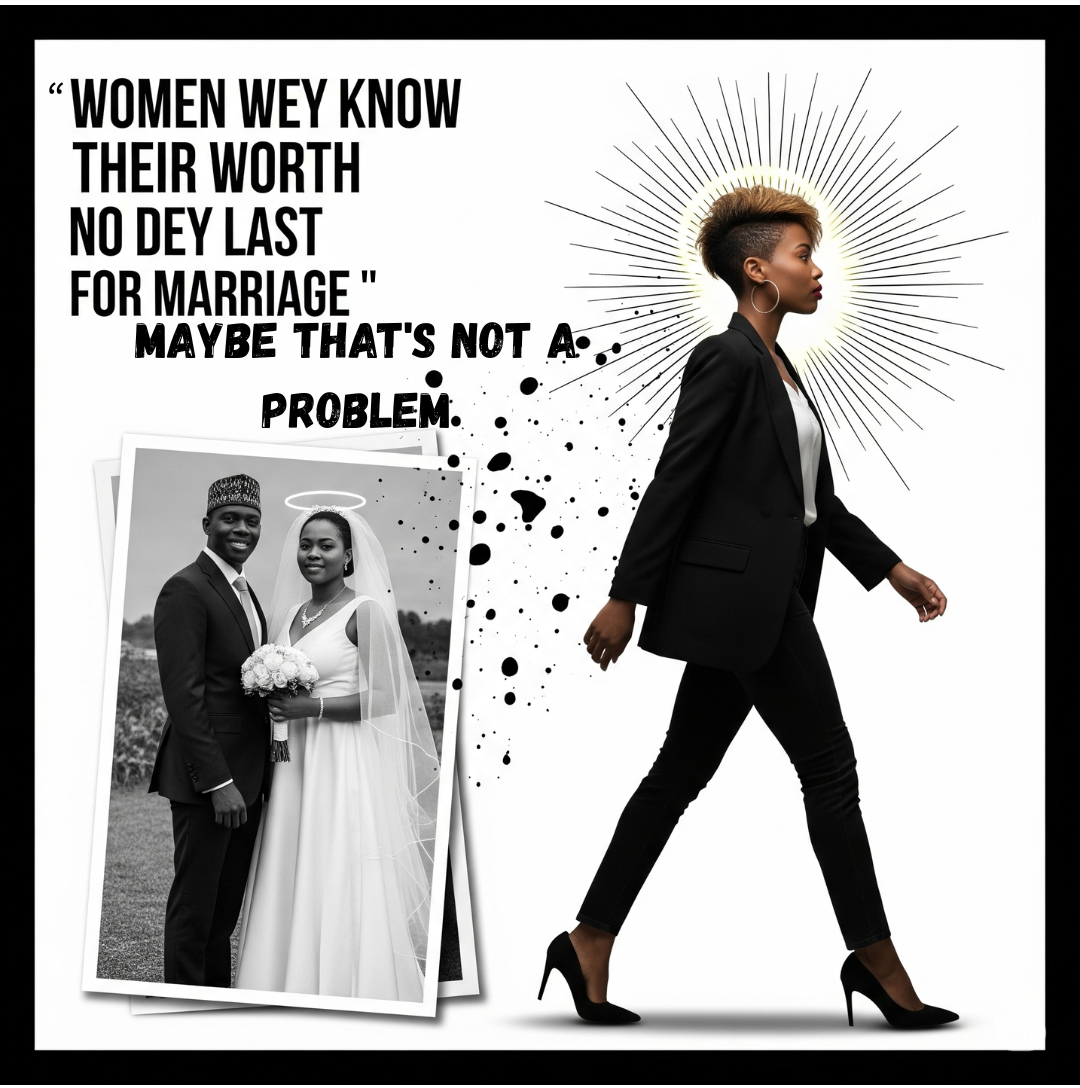OPINION: “Women Who Know Their Worth Don’t Last in Marriage” — Maybe That's not a Problem