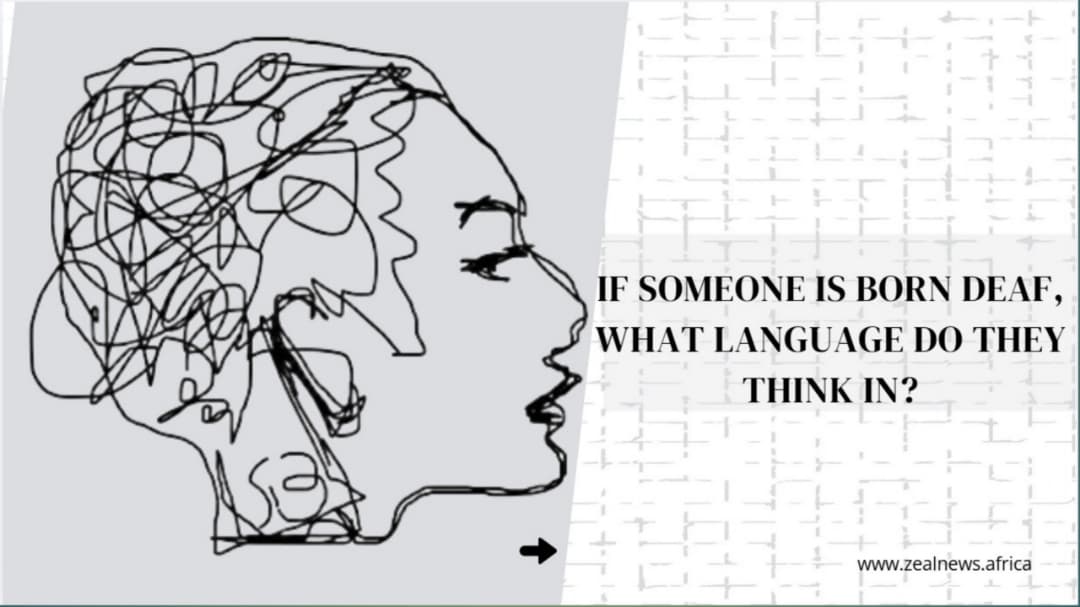 If Someone Is Born Deaf, What Language Do They Think In?