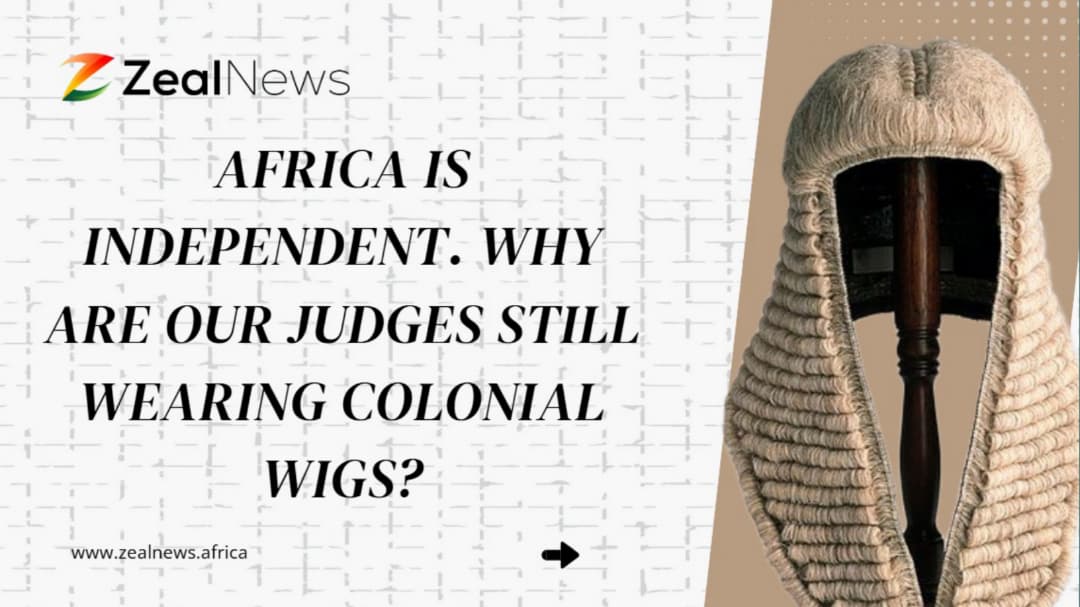 Africa Is Independent. So Why Are Our Judges Still Wearing Colonial Wigs?